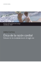 Ética de la razón cordial: educar en la ciudadanía en el siglo XXI (Premio Jovellanos de Ensayo 2007)