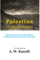 Palestina. Una historia moderna. Colonización sionista, imperalismo británico y resistencia nativa hasta1939