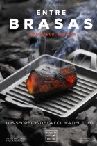 Entre brasas. Los secretos de la cocina del fuego