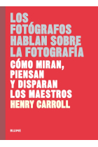 Los fotógrafos hablan sobre la fotografía. Cómo miran, piensan y disparan los maestros