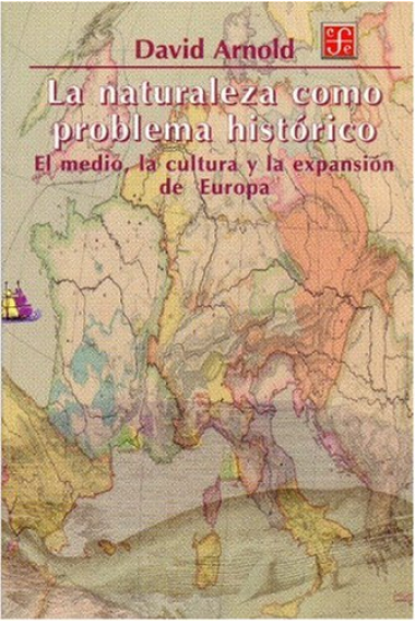 La naturaleza como problema histórico. El medio, la cultura y la expansión de Europa