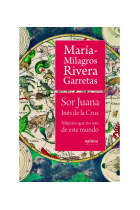 Sor Juana Inés de la Cruz: mujeres que no son de este mundo