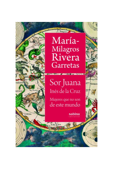 Sor Juana Inés de la Cruz: mujeres que no son de este mundo