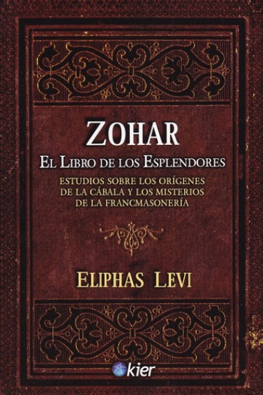 Zohar: el Libro de los Esplendores (Estudios sobre los orígenes de la cábala y los misterios de la francmasonería)