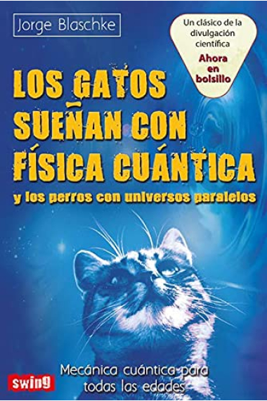 Los gatos sueñan con física cuántica y los perros con universo paralelo. Mecánica cuántica para todas las edades