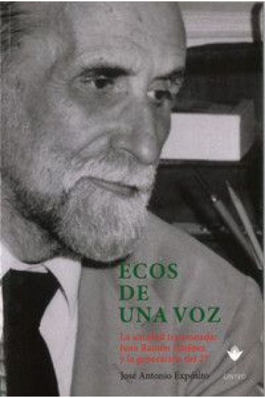 Ecos de una voz. La amistad traicionada: Juan Ramón Jiménez y la generación del 27