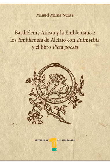 Barthélemy Aneau y la Emblemática: los Emblemata de Alciato con Epimythia y el libro Picta poesis