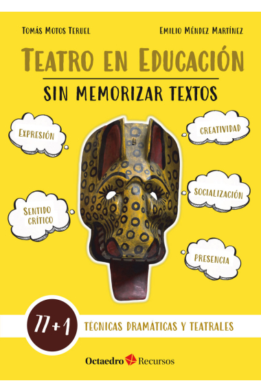 Teatro en educación sin memorizar textos. 77 + 1 técnicas dramáticas y teatrales