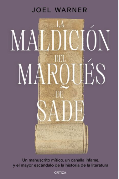 La maldición del marqués de Sade: un manuscrito mítico, un canalla infame y el mayor escándalo de la historia de la literatura