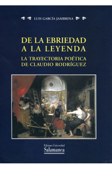 De la ebriedad a la leyenda: trayectoria poética de Claudio Rodríguez