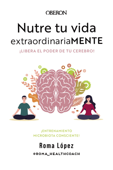 Nutre tu vida extraordinariaMENTE. Libera el poder de tu cerebro. Entrenamiento de Microbiota Consciente