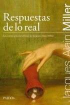 Respuestas de lo real. Los cursos psicoanalíticos de Jacques-Alain Miller