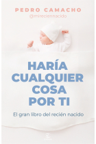 Haría cualquier cosa por ti. El gran libro del recién nacido