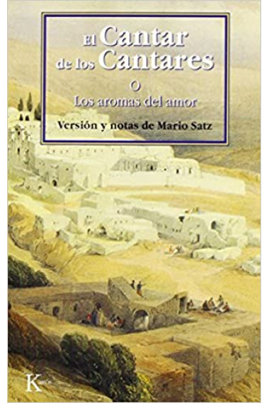 El Cantar de los Cantares (o Los aromas del amor). Versión y notas de Mario Satz