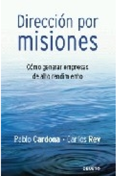 Dirección por misiones.Cómo generar empresas de alto rendimiento