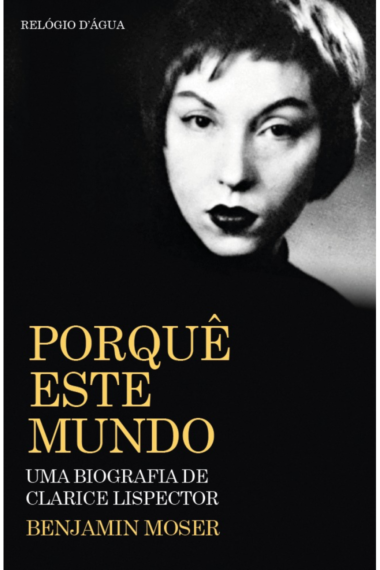 Porquê Este Mundo Uma Biografia de Clarice Lispector