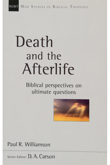 Death And The Afterlife: Biblical Perspectives On Ultimate Questions