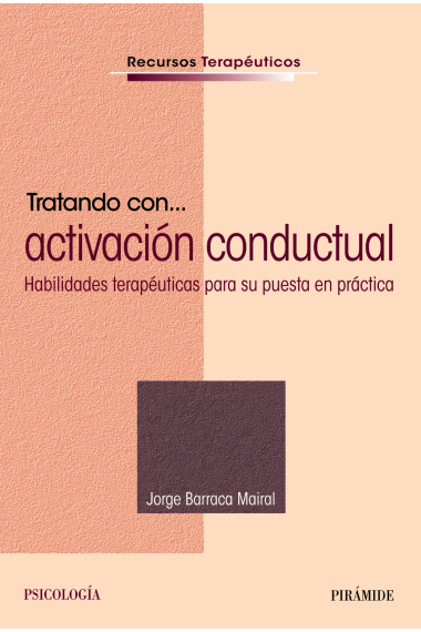 Tratando con... activación conductual. Habilidades terapéuticas para su puesta en práctica