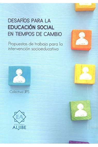 Desafíos para la educación social en tiempos de cambio. Propuestas de trabajo para la intervención socioeducativa