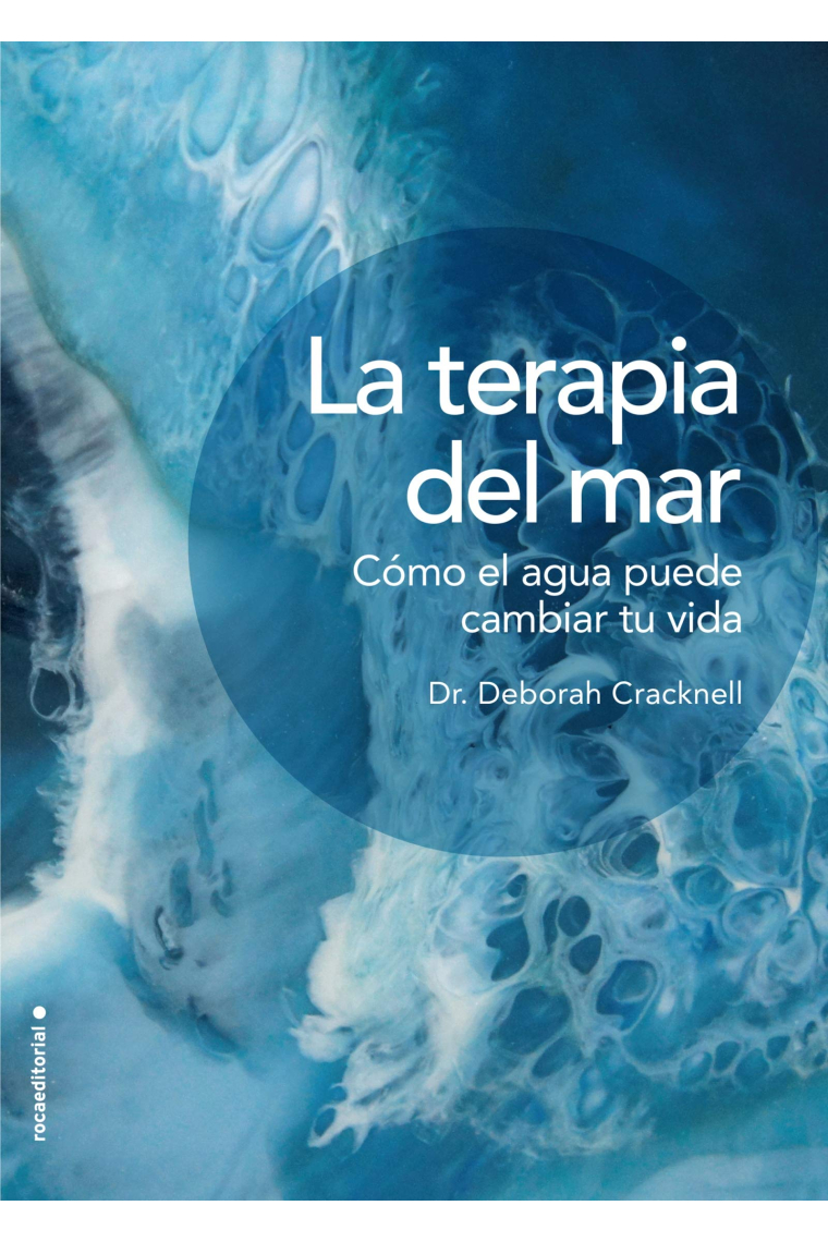 La terapia del mar. Cómo el agua puede cambiar tu vida