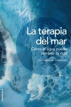 La terapia del mar. Cómo el agua puede cambiar tu vida