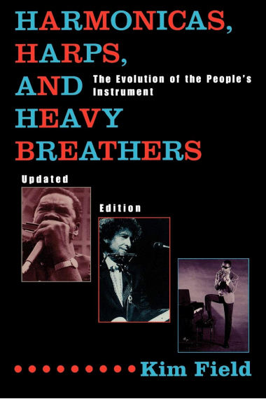 Harmonicas, Harps and Heavy Breathers: The Evolution of the People's Instrument, Updated Edition: The Evolution of the People's Instrument, Updated Edition (Updated)