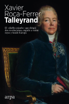 Talleyrand. El «diablo cojuelo» que dirigió dos revoluciones, engañó a veinte reyes y fundó Europa