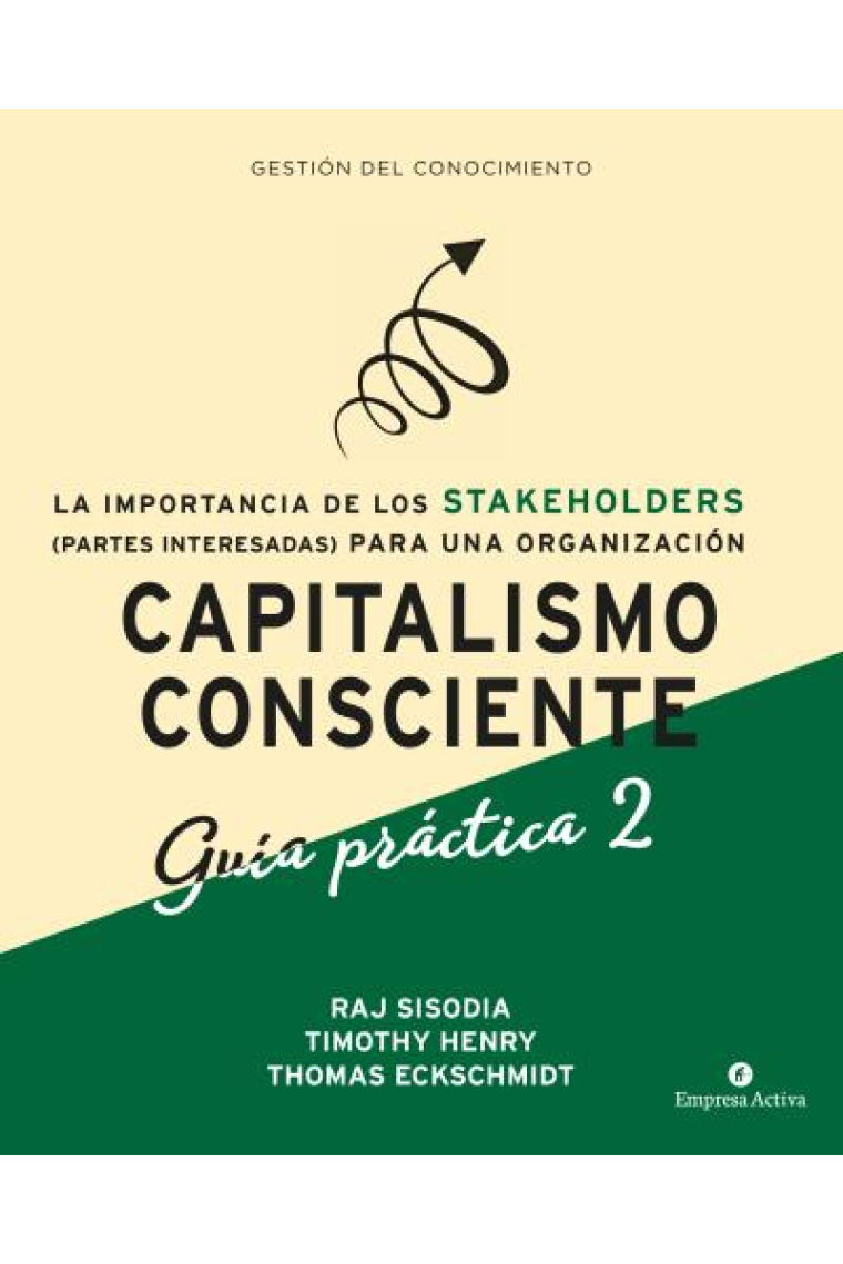 Capitalismo Consciente. Guía práctica Stakeholders. La importancia de las partes interesadas (stakeholders) para una organización