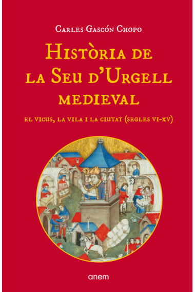 Història de la Seu d'Urgell medieval. El vicus, la vila i la ciutat (segles VI-XV)