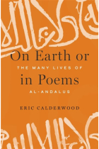 On Earth or in Poems: The Many Lives of al-Andalus