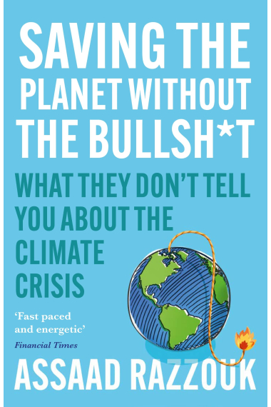 Saving the Planet Without the Bullsh*t: What They Dont Tell You About the Climate Crisis