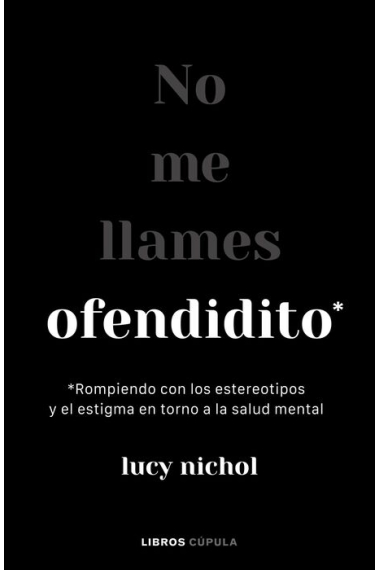 No me llames ofendidito. Rompiendo con los estereotipos y el estigma en torno a la salud mental