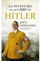 Eso no estaba en mi libro de Hitler. Secretos y episodios inéditos de la vida del dictador