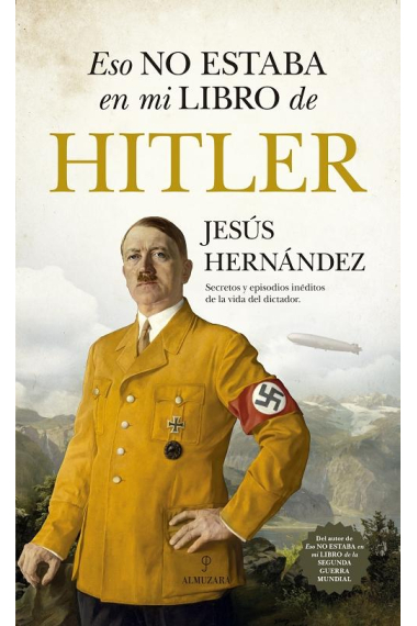 Eso no estaba en mi libro de Hitler. Secretos y episodios inéditos de la vida del dictador