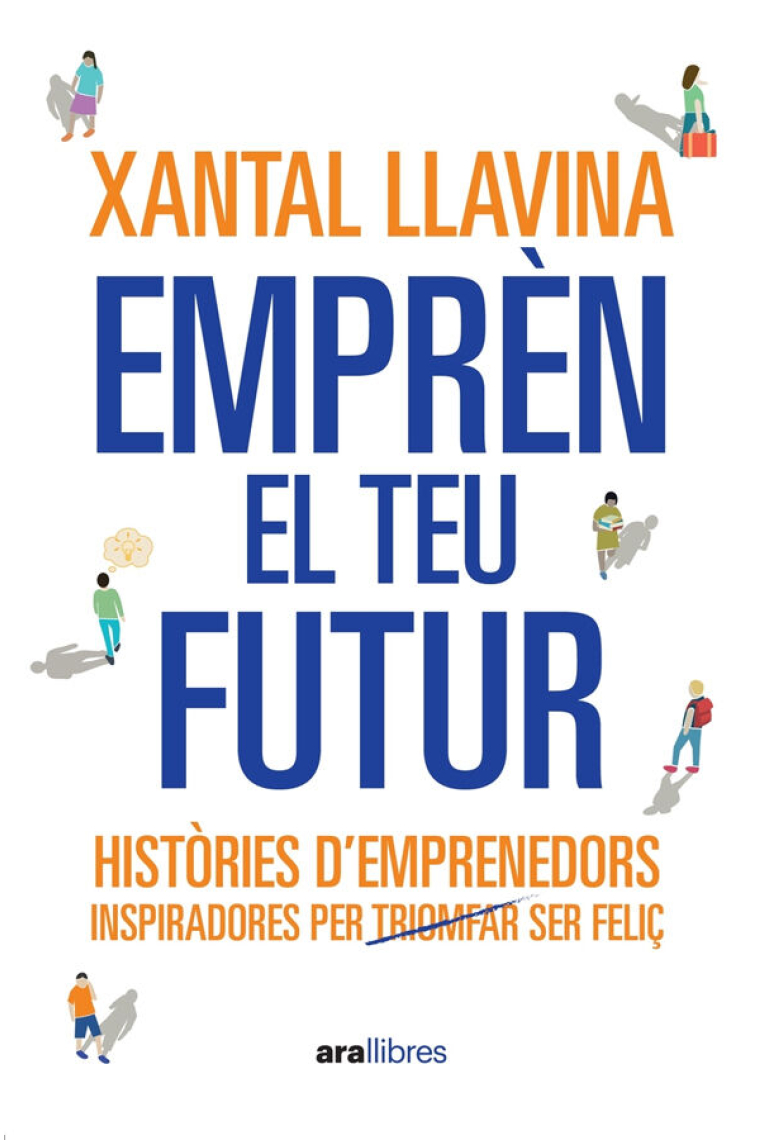 Emprèn el teu futur. Històries d'emprenedors inspiradores per ser feliç