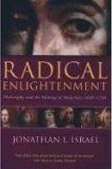 Radical Enlightenment: philosophy and the making of modernity 1650-1750