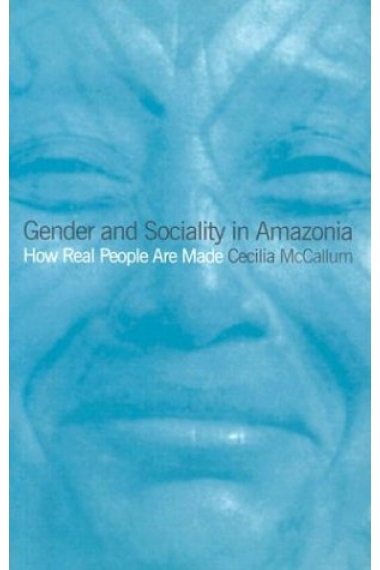 Gender and sociality in amazonia.How real people are made