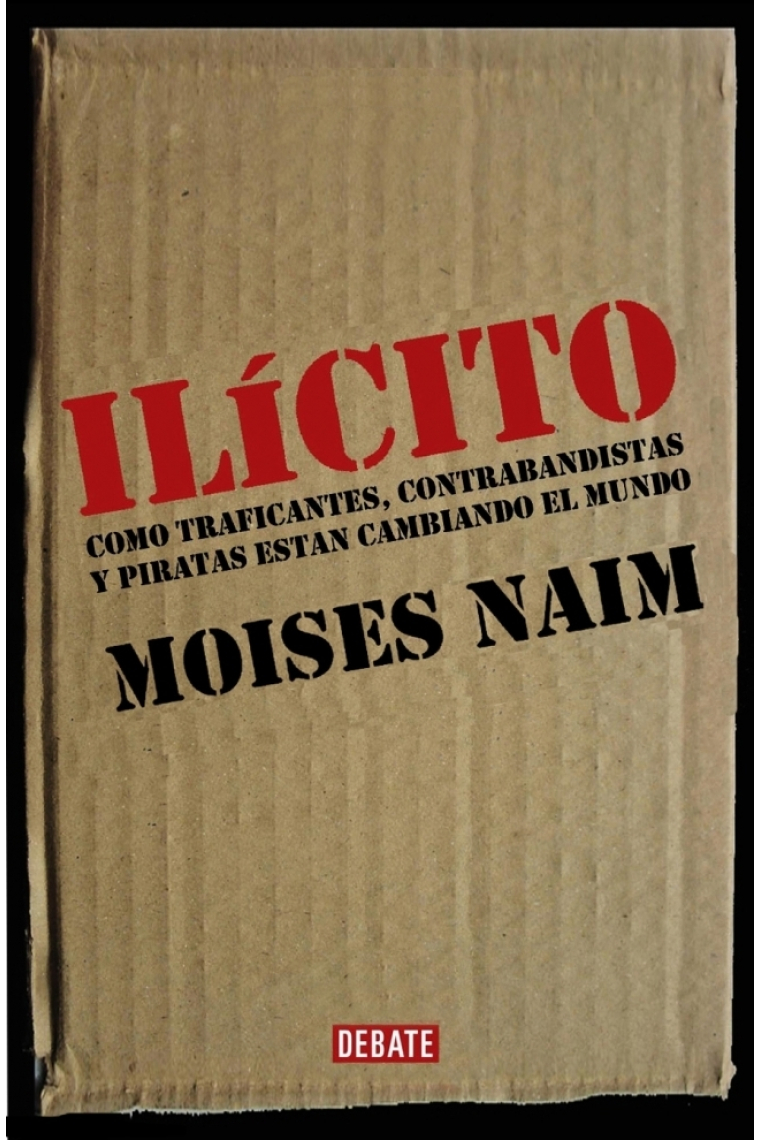 Ilícito. Cómo el contrabando, los traficantes y la piratería desafían la economía global