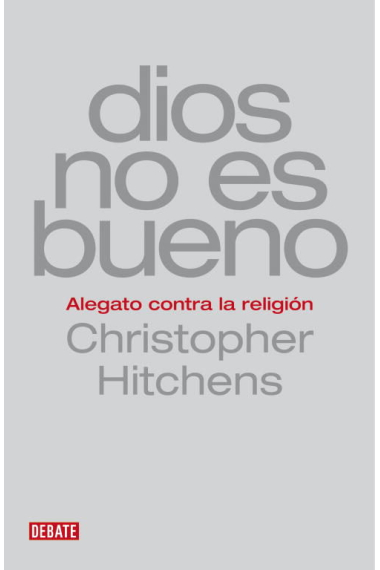 Dios no es bueno: alegato contra la religión