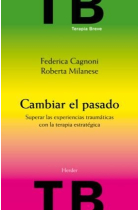 Cambiar el pasado. Superar las experiencias traumáticas con la terapia estratégica