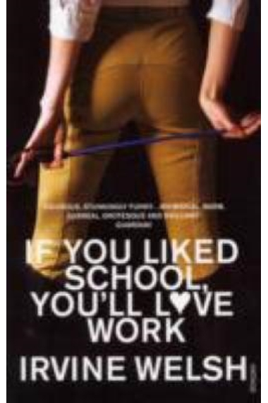 IF YOU LIKED SCHOOL, YOU'LL LOVE WORK