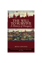 The Will to Survive. A History of Hungary