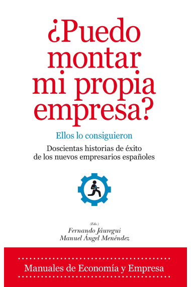 ¿Puedo montar mi propia empresa?. Ellos lo consiguieron. Doscientas historias de éxito de los nuevos empresarios españoles