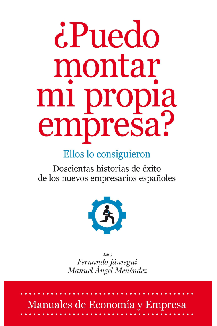 ¿Puedo montar mi propia empresa?. Ellos lo consiguieron. Doscientas historias de éxito de los nuevos empresarios españoles