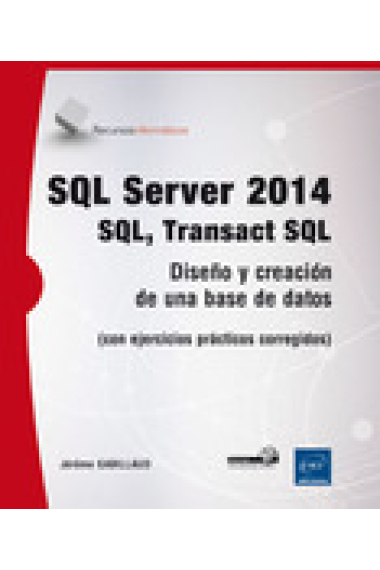 SQL Server 2014- SQL transact SQL. Diseño y creación de una base de datos (con ejercicios prácticos corregidos)