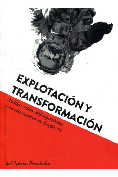 Explotación y transformación. Análisis crítico del capitalismo y sus alternativas en el siglo XXI