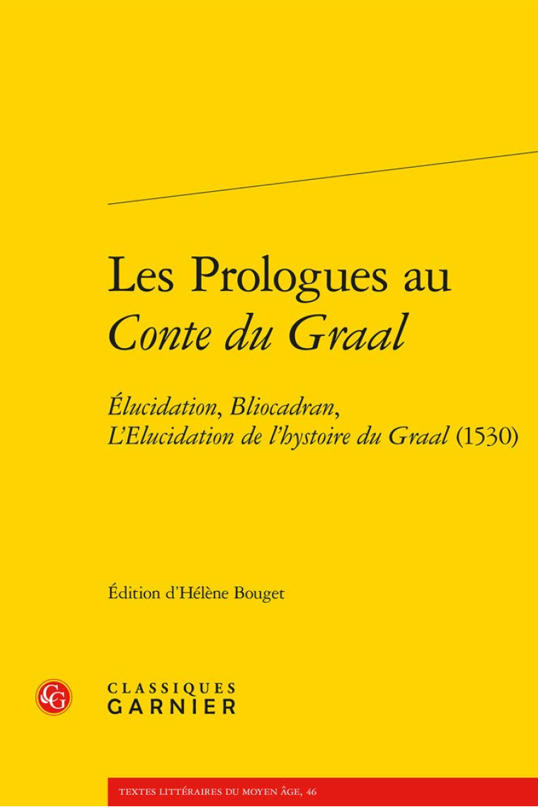 Les prologues au Conte du Graal: elucidation, bliocadran, l'elucidation de l'hystoire du Graal