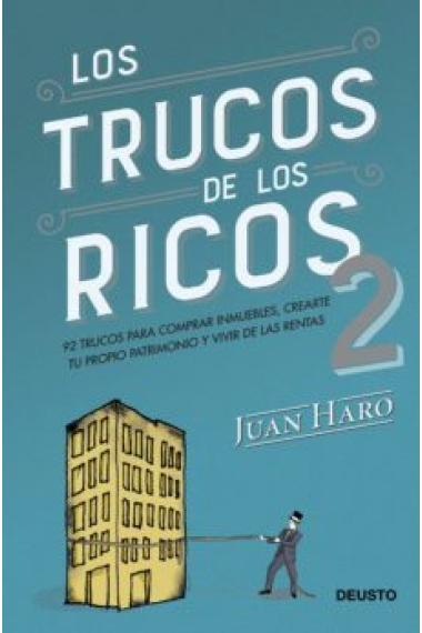 Los trucos de los ricos 2. 92 trucos para comprar inmuebles, crearte tu propio patrimonio y vivir de las rentas