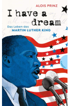 I have a dream: Das Leben des Martin Luther King