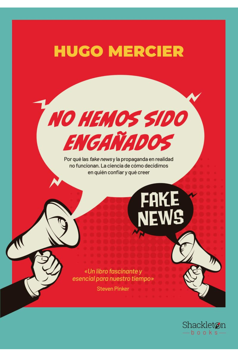 No hemos sido engañados. Por qué las fake news y la propaganda en realidad no funcionan